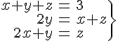 4$\.\array{rcl$x+y+z&=&3\\2y&=&x+z\\2x+y&=&z}\}